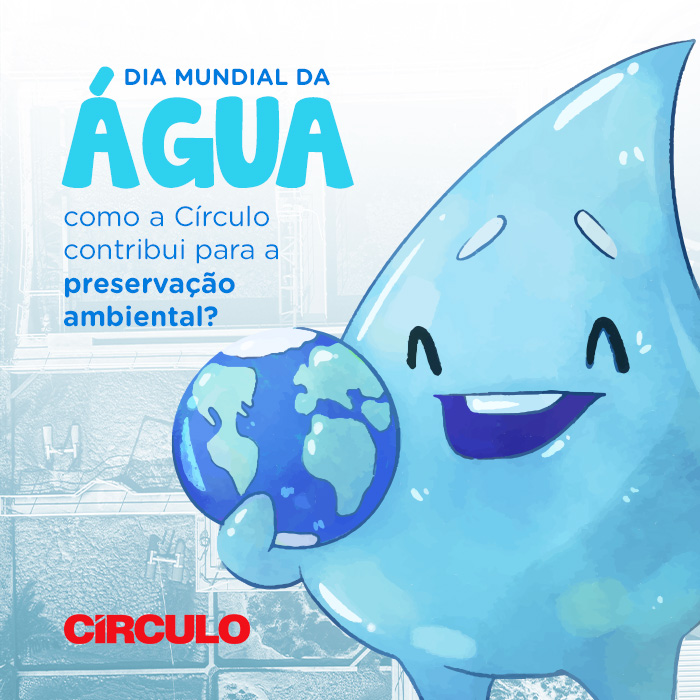 Dia Mundial da Água: como a Círculo contribui para a preservação ambiental?